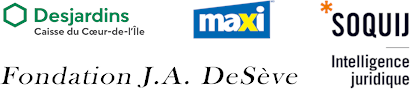 Merci à nos fidèles partenaires : Desjardins Caisse du Coeur-de-l'Île, Maxi, Fondation J.A. DeSève, SOQUIJ